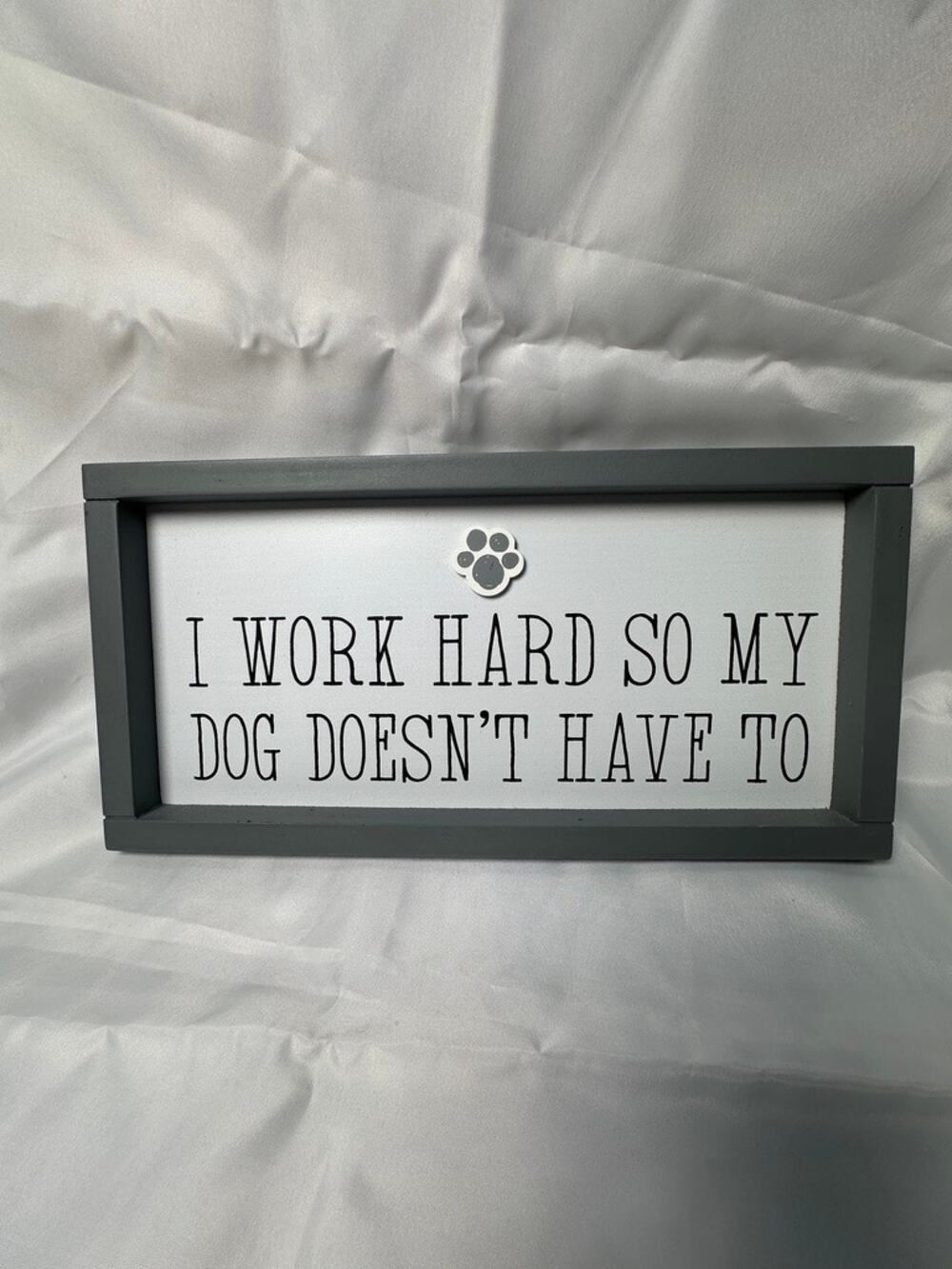 I Work Hard So My Dog Doesn't Have To Framed Wall Sign 16" Funny Dog Decor